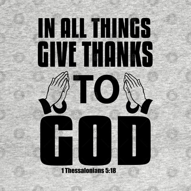 In All Things Give Thanks To God Christian by Merchweaver